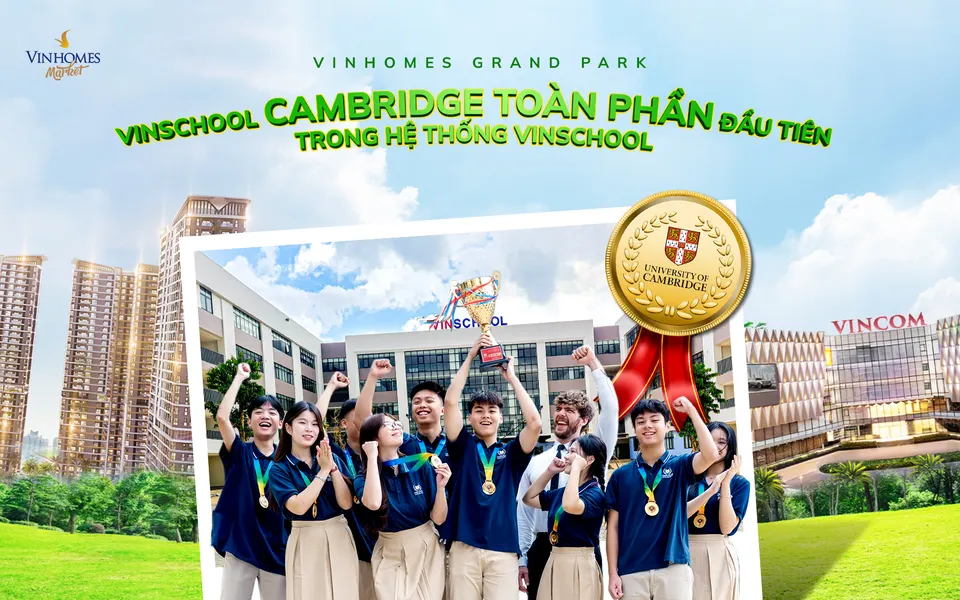 Vinhomes Grand Park chính thức đón chào Vinschool Cambridge toàn phần trong hệ thống Vinschool