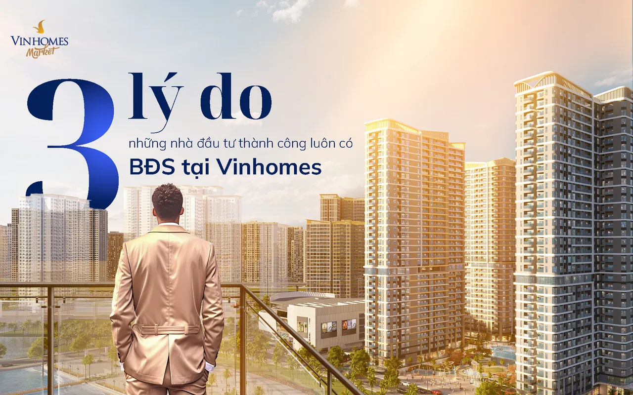 3 lý do NĐT thành công luôn có BĐS tại Vinhomes (1).jpg